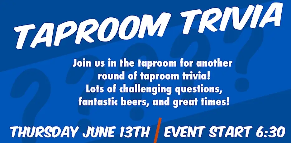 Event poster for Taproom Trivia on Thursday, June 13th. The event starts at 6:30. The poster promises challenging questions, fantastic beers, and great times.