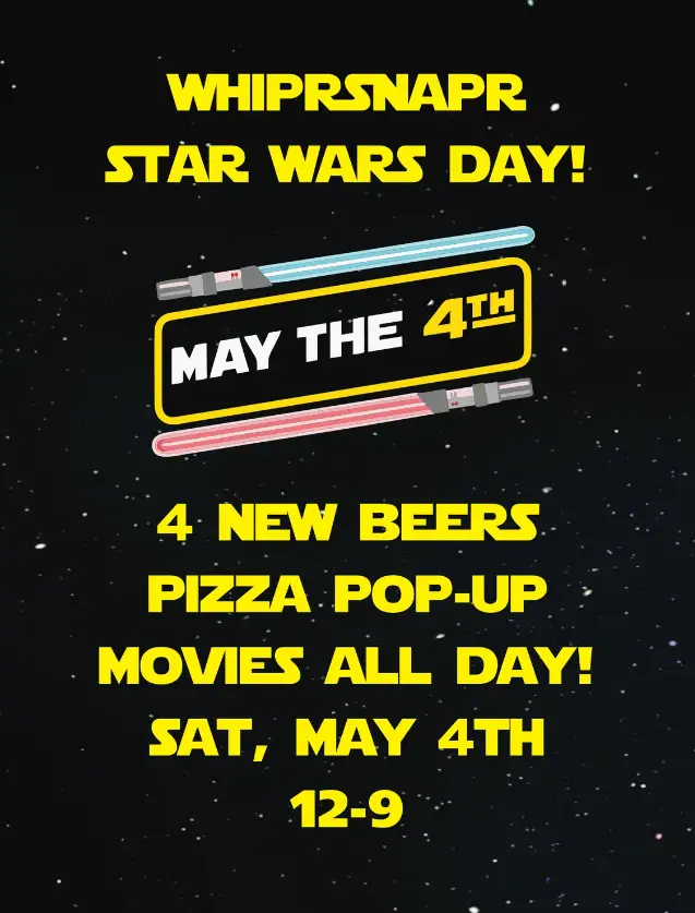 Promotional poster for "whiprsnapr star wars day" event on may 4th featuring new beer releases, a pizza pop-up, and all-day movie screenings. set against a starry background.