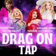 A promotional image featuring four drag performers, Axel Lightning, Saltina Shaker, Adrianna Exposee, and Sunshine Glitterchild, with the event name "Drag on Tap" in bold letters against a purple, smoky background.