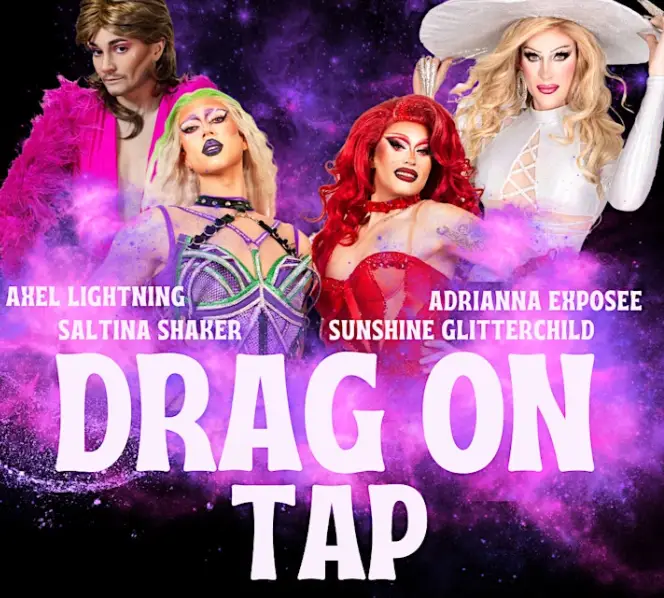 A promotional image featuring four drag performers, Axel Lightning, Saltina Shaker, Adrianna Exposee, and Sunshine Glitterchild, with the event name "Drag on Tap" in bold letters against a purple, smoky background.