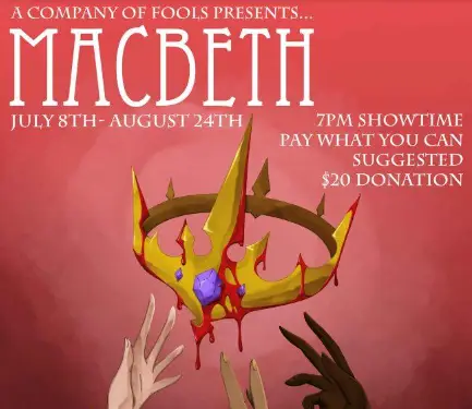 Illustration for "Macbeth" presented by A Company of Fools. Showtime at 7 PM, July 8th - August 24th. Pay what you can, with a suggested $20 donation. The image shows a crown dripping with blood.