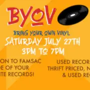 BYOV (Bring Your Own Vinyl) event on Saturday, July 27th, from 3 PM to 7 PM. $1 donations to FAMSAC. Used record pop-up with nearly new and used records.